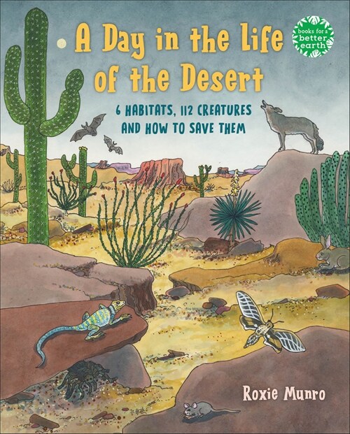 A Day in the Life of the Desert: 6 Desert Habitats, 108 Species, and How to Save Them (Hardcover)