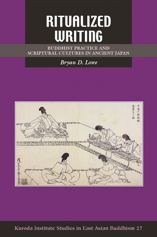 Ritualized Writing: Buddhist Practice and Scriptural Cultures in Ancient Japan (Paperback)