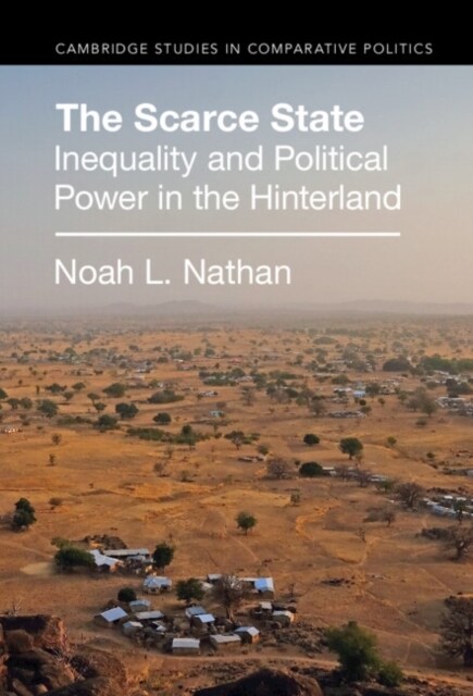 The Scarce State : Inequality and Political Power in the Hinterland (Paperback)