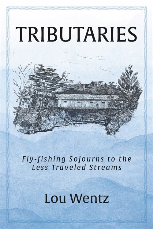 Tributaries: Fly-Fishing Sojourns to the Less Traveled Streams (Paperback)