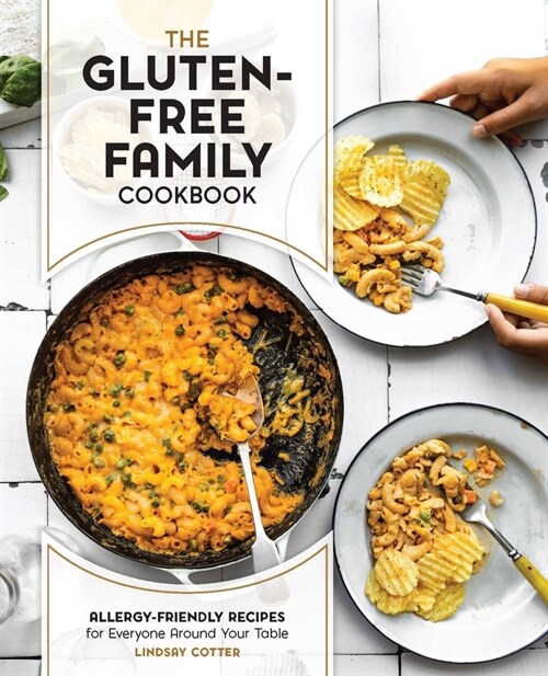 The Gluten-Free Family Cookbook: Allergy-Friendly Recipes for Everyone Around Your Table (Paperback)
