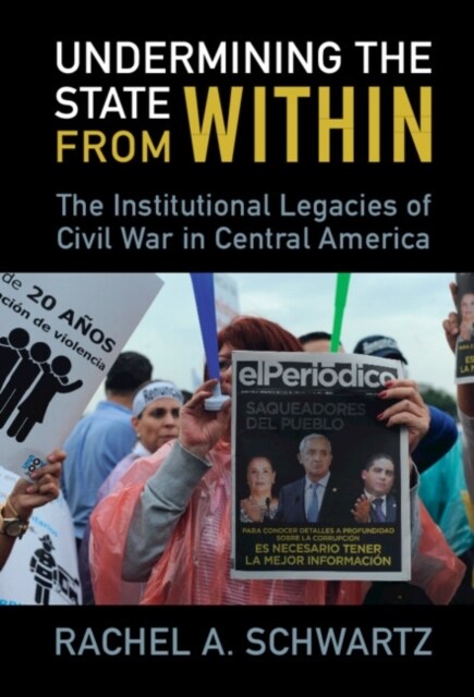 Undermining the State from Within : The Institutional Legacies of Civil War in Central America (Hardcover)