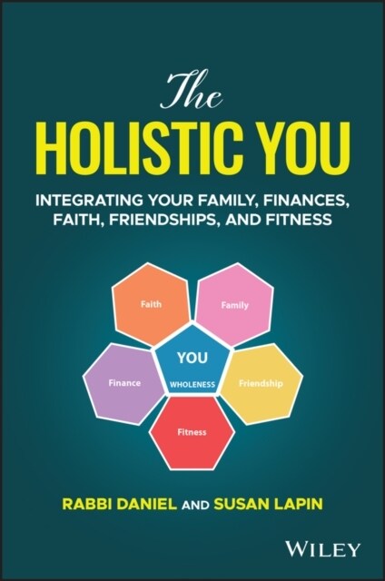 The Holistic You: Integrating Your Family, Finances, Faith, Friendships, and Fitness (Hardcover)