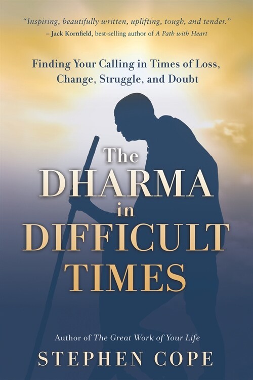 The Dharma in Difficult Times: Finding Your Calling in Times of Loss, Change, Struggle, and Doubt (Paperback)