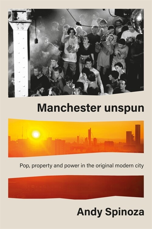Manchester Unspun : How a City Got High on Music (Hardcover)