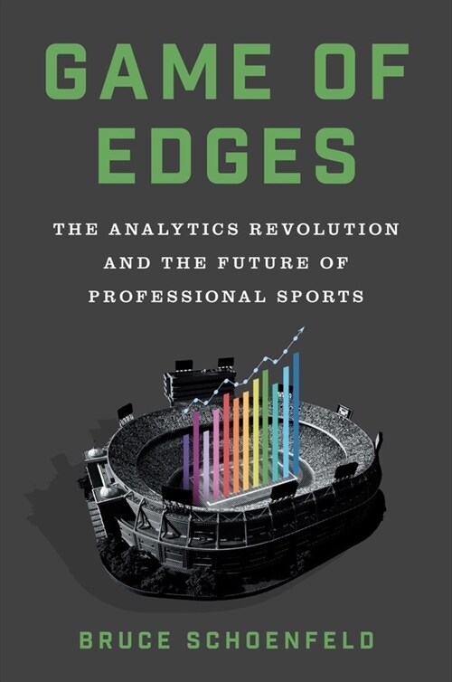 Game of Edges: The Analytics Revolution and the Future of Professional Sports (Hardcover)