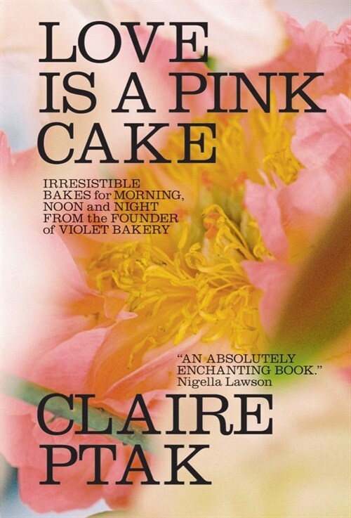 Love Is a Pink Cake: Irresistible Bakes for Morning, Noon, and Night (Hardcover)