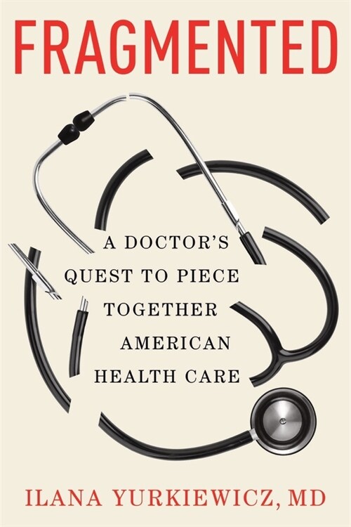 Fragmented: A Doctors Quest to Piece Together American Health Care (Hardcover)