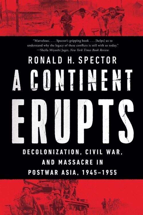 A Continent Erupts: Decolonization, Civil War, and Massacre in Postwar Asia, 1945-1955 (Paperback)