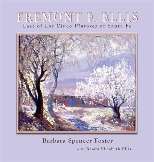 Fremont F. Ellis: Last of Los Cinco Pintores of Santa Fe (Hardcover)