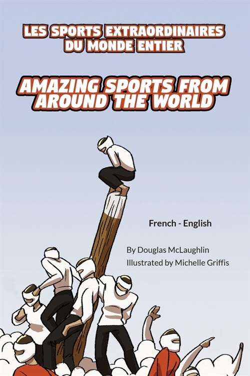 Amazing Sports from Around the World (French-English): Les Sports Extraordinaires Du Monde Entier (Paperback)