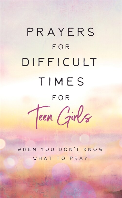 Prayers for Difficult Times for Teen Girls: When You Dont Know What to Pray (Paperback)