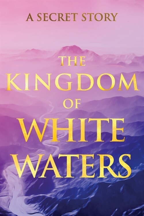 The Kingdom of White Waters: A Secret Story (Paperback)