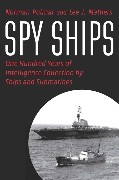 Spy Ships: One Hundred Years of Intelligence Collection by Ships and Submarines (Hardcover)