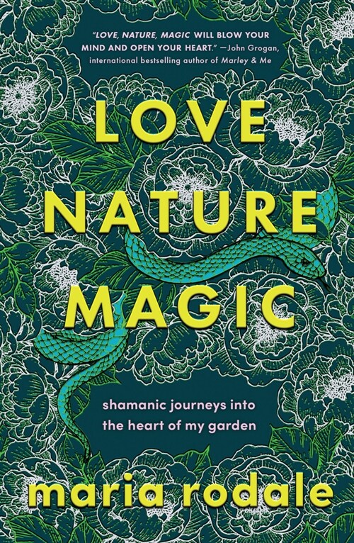 Love, Nature, Magic: Shamanic Journeys Into the Heart of My Garden (Hardcover)