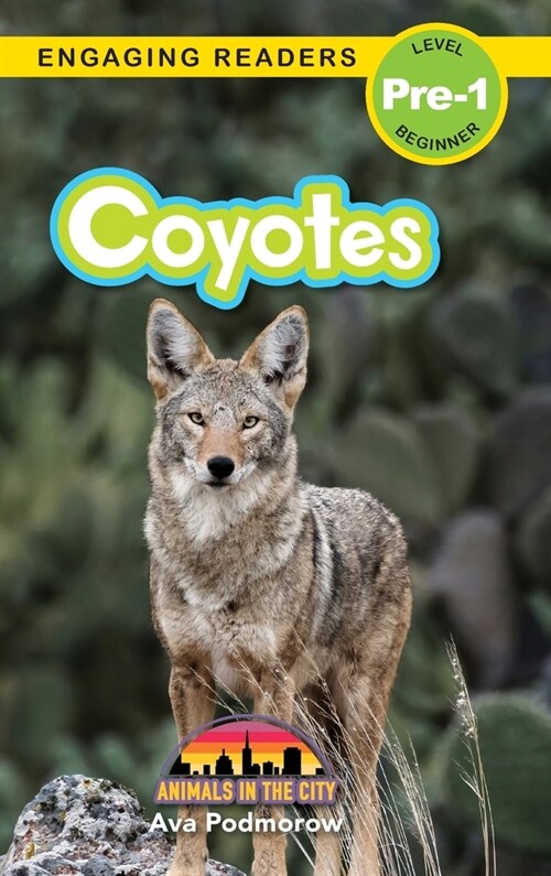 Coyotes: Animals in the City (Engaging Readers, Level Pre-1) (Hardcover)