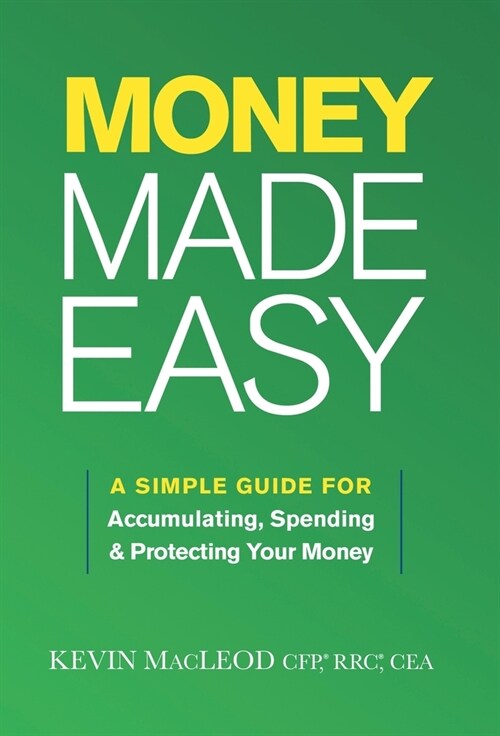 Money Made Easy: A Simple Guide for Accumulating, Spending, and Protecting Your Money (Hardcover)