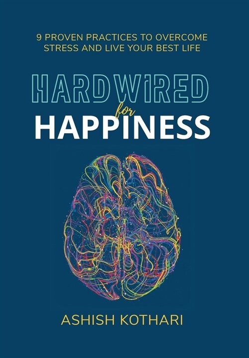 Hardwired for Happiness: 9 Proven Practices to Overcome Stress and Live Your Best Life (Hardcover)