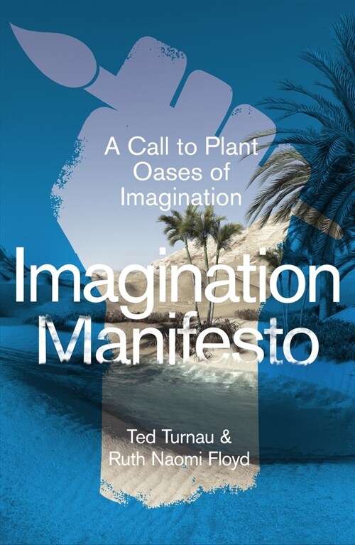Imagination Manifesto : A Call to Plant Oases of Imagination (Paperback)