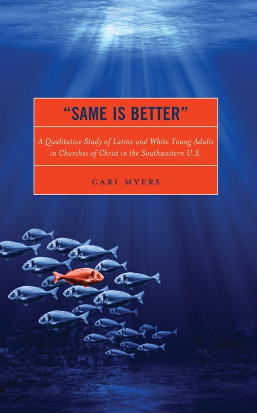 Same Is Better: A Qualitative Study of Latinx and White Young Adults in Churches of Christ in the Southwestern U.S. (Hardcover)