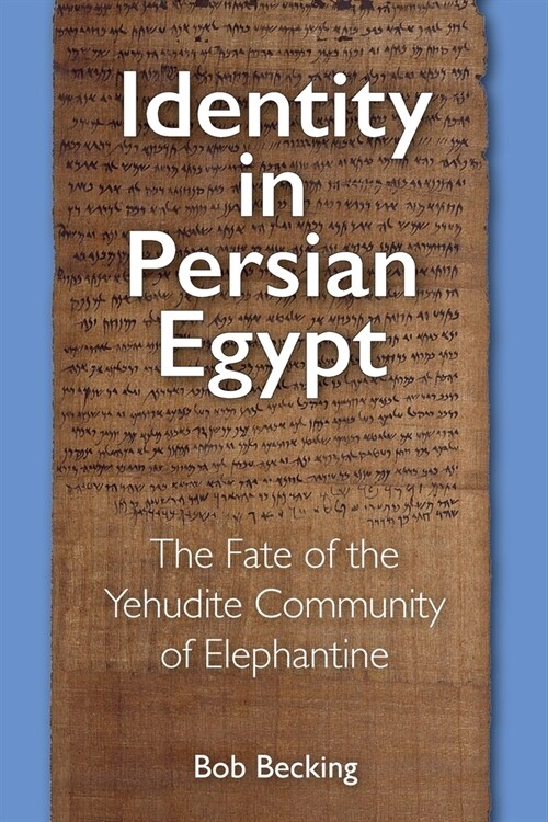 Identity in Persian Egypt: The Fate of the Yehudite Community of Elephantine (Paperback)