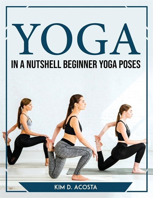 Yoga in a Nutshell Beginner Yoga Poses (Paperback)