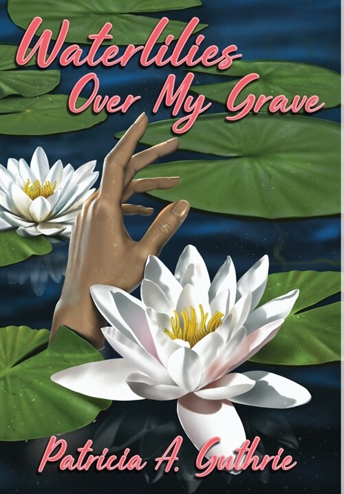 Waterlilies Over My Grave (Hardcover, 2)