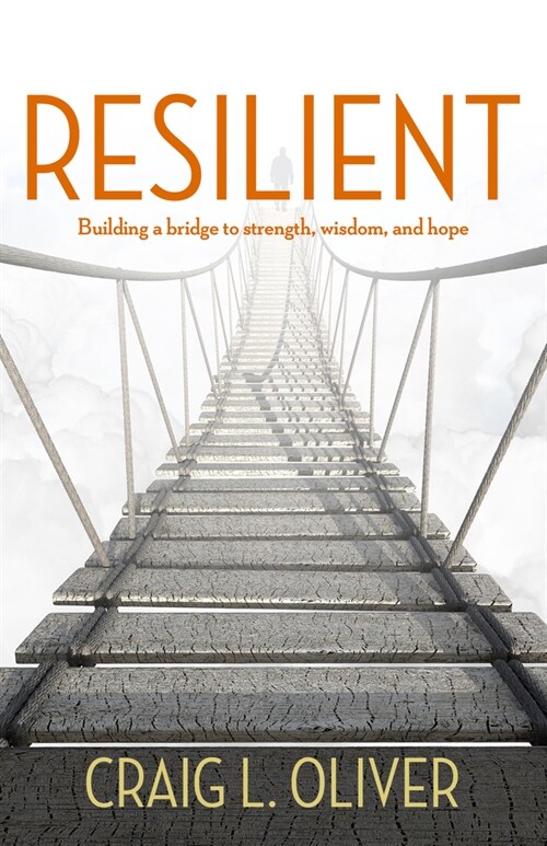 Resilient: Building a Bridge to Strength, Wisdom, and Hope (Paperback)