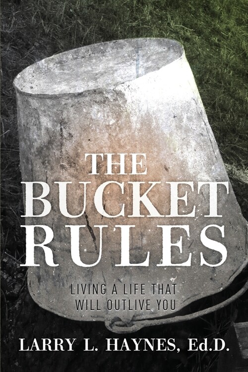 The Bucket Rules: Living a life that will outlive you (Paperback)