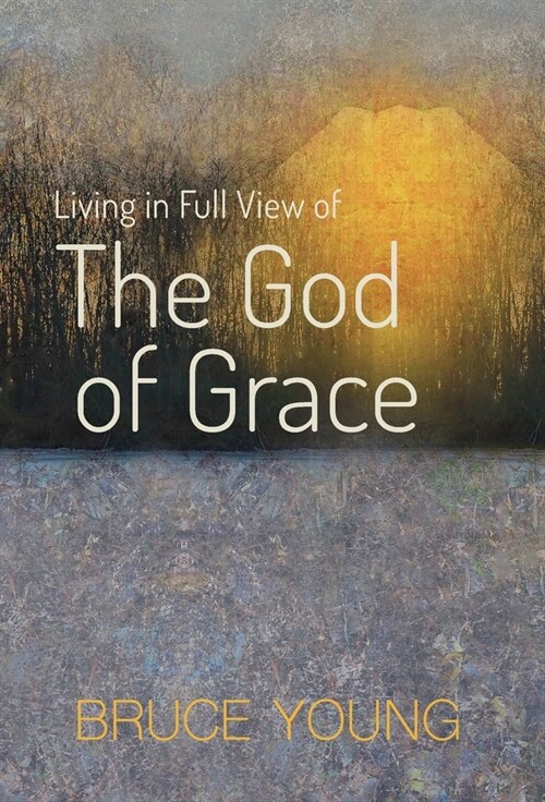 Living in Full View of the God of Grace (Hardcover)