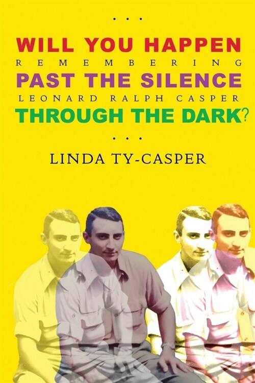 Will You Happen, Past the Silence, Through the Dark?: Remembering Leonard Ralph Casper (Paperback)