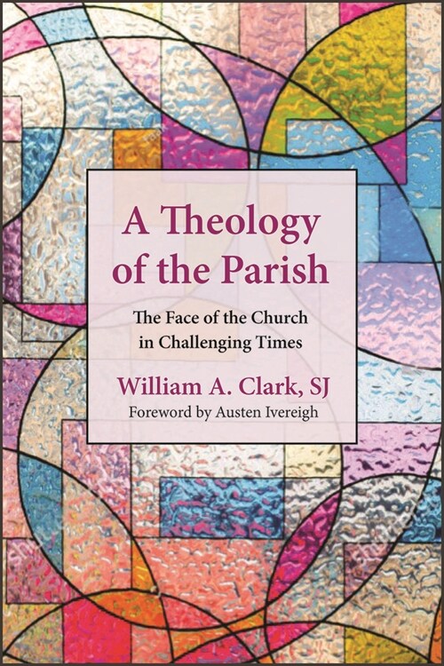 A Theology of the Parish: The Face of the Church in Challenging Times (Paperback)