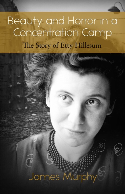 Beauty and Horror in a Concentration Camp: The Story of Etty Hillesum (Paperback)