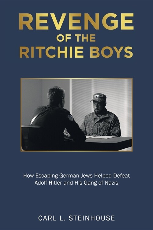 Revenge of the Ritchie Boys: How Escaping German Jews Helped Defeat Adolf Hitler and His Gang of Nazis (Paperback)