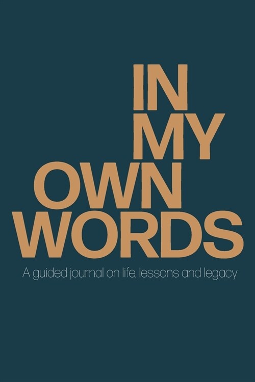 In My Own Words: A guided journal on life, lessons and legacy (Paperback)