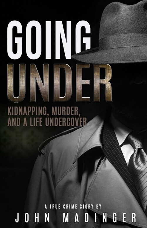 Going Under: Kidnapping, Murder, and A Life Undercover (Paperback)