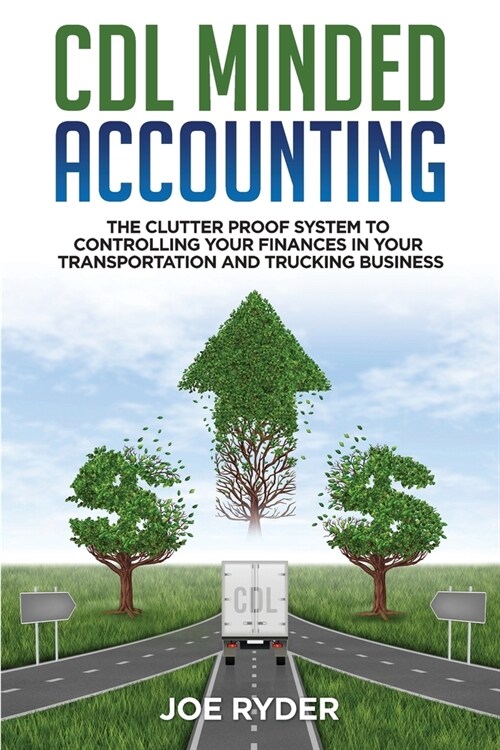 CDL Minded Accounting: The Clutter Proof System to Controlling your Finances in your Transportation and Trucking Business (Paperback)