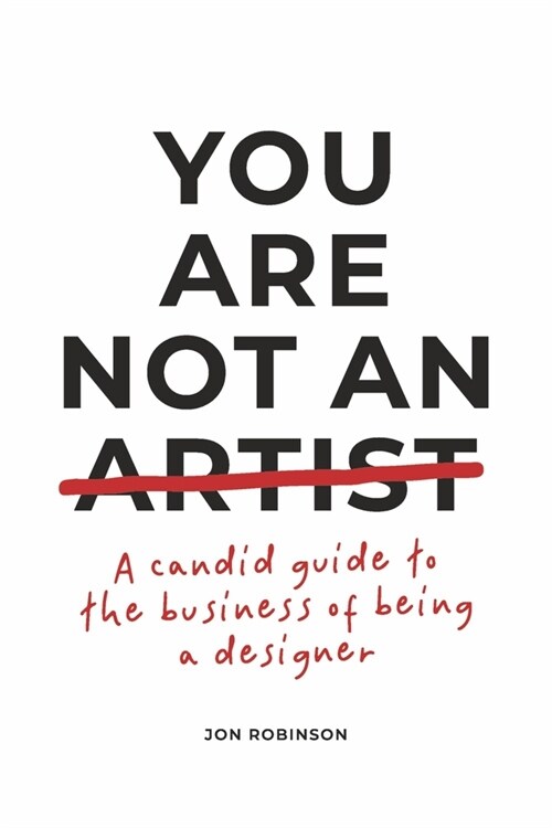 You Are Not an Artist: A Candid Guide to the Business of Being a Designer (Paperback)