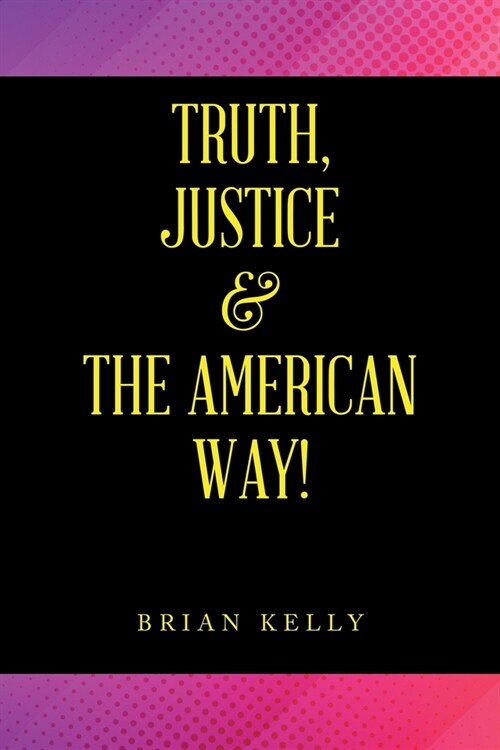 Truth, Justice & the American Way! (Paperback)