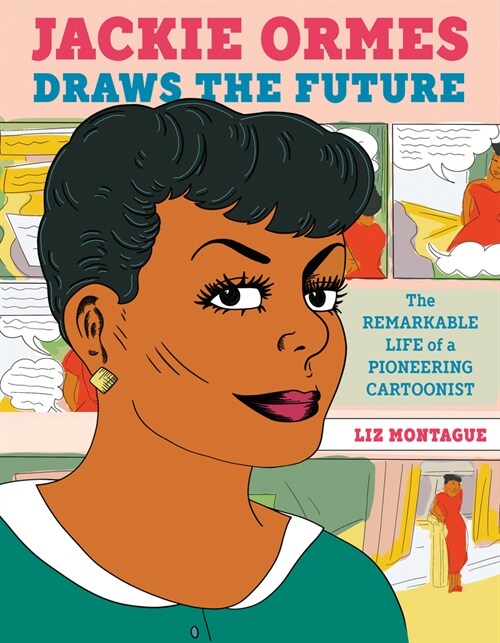 Jackie Ormes Draws the Future: The Remarkable Life of a Pioneering Cartoonist (Hardcover)