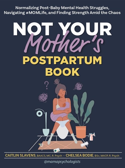Not Your Mothers Postpartum Book: Normalizing Post-Baby Mental Health Struggles, Navigating #Momlife, and Finding Strength Amid the Chaos (Paperback)