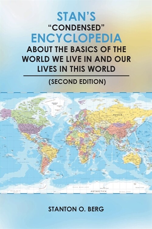 Stans Condensed Encyclopedia about the Basics of the World We Live In and Our Lives in This World (Proposed Second Edition) (Paperback)