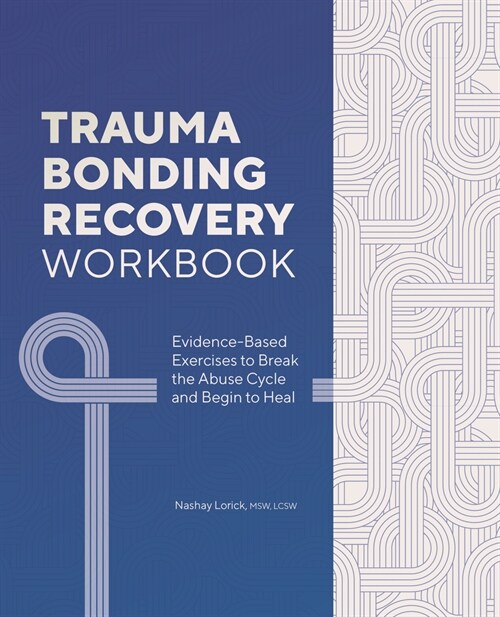 Trauma Bonding Recovery Workbook: Evidence-Based Exercises to Break the Abuse Cycle and Begin to Heal (Paperback)