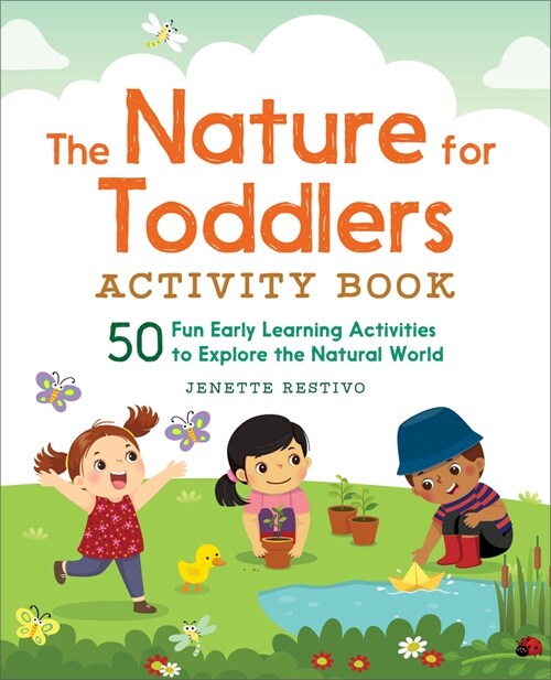 The Nature for Toddlers Activity Book: 50 Fun Early Learning Activities to Explore the Natural World (Paperback)