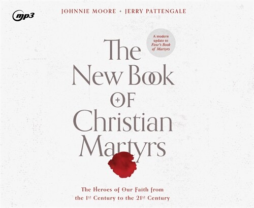 The New Book of Christian Martyrs: The Heroes of Our Faith from the 1st Century to the 21st Century (MP3 CD)