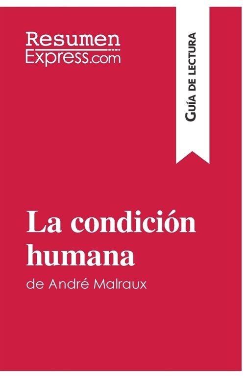 La condici? humana de Andr?Malraux (Gu? de lectura): Resumen y an?isis completo (Paperback)