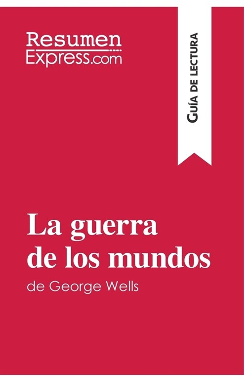 La guerra de los mundos de George Wells (Gu? de lectura): Resumen y an?isis completo (Paperback)