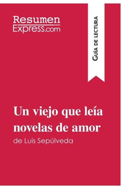 Un viejo que le? novelas de amor de Luis Sep?veda (Gu? de lectura): Resumen y an?isis completo (Paperback)