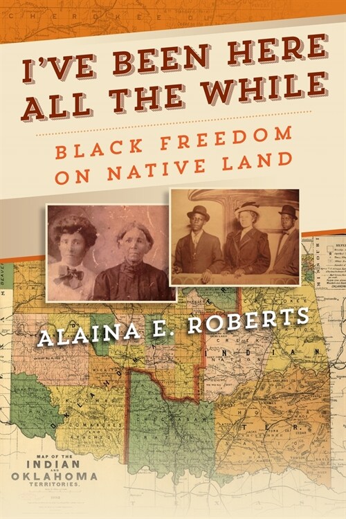 Ive Been Here All the While: Black Freedom on Native Land (Paperback)