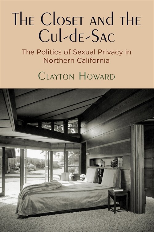The Closet and the Cul-De-Sac: The Politics of Sexual Privacy in Northern California (Paperback)
